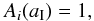 \begin{eqnarray} A_i(a_{\rm I})= 1 , \end{eqnarray}