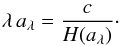 \begin{eqnarray} \lambda\,a_{\lambda} = {c\over H(a_{\lambda} )}\cdot \end{eqnarray}