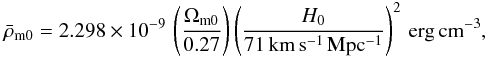 \begin{eqnarray} \bar\rho_{\rm m0} = 2.298\times 10^{-9}\, \left(\Omega_{\rm m0}\over 0.27\right) \left(H_0\over 71\, {\rm km\,s^{-1}\,Mpc^{-1}}\right)^2\, {\rm erg\,cm^{-3} }, \end{eqnarray}