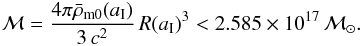 \begin{eqnarray} {\cal M} = {4\pi \bar\rho_{\rm m0}(a_{\rm I})\over 3\,c^2}\,R (a_{\rm I})^3 < 2.585\times 10^{17}\,{\cal M}_{\odot}. \end{eqnarray}