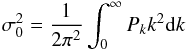 \begin{eqnarray} \sigma_0^2 ={1\over 2\pi^2}\int_0^{\infty} P_{k} k^{2} {\rm d}k \end{eqnarray}
