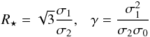 \begin{eqnarray} R_{\star} = \sqrt{3} {\sigma_1\over \sigma_2},\ \ \ \gamma ={\sigma_1^2\over \sigma_2 \sigma_0} \end{eqnarray}