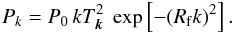 \begin{eqnarray} P_{k} = P_0\,k T_{\vec k}^2\ \exp\left[-(R_{\rm f} k)^2\right]. \end{eqnarray}