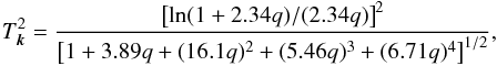 \begin{eqnarray} T_{\vec k}^2 = {\left[{\rm ln} (1+2.34 q)/(2.34 q)\right]^2\over \left[1 + 3.89 q + (16.1 q)^2 + (5.46 q)^3 + (6.71 q)^4\right]^{1/2}}, \end{eqnarray}