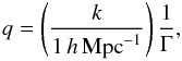 \begin{eqnarray} q =\left(k\over 1\,h\,{\rm Mpc}^{-1}\right){1\over \Gamma }, \end{eqnarray}