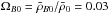 \hbox{$\Omega_{B0}=\bar{\rho}_{B0}/\bar{\rho}_{0}=0.03$}
