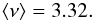 \begin{eqnarray} \langle \nu \rangle = 3.32. \end{eqnarray}