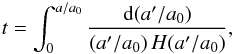\begin{eqnarray} t = \int_0^{a/a_0} {{\rm d}(a'/a_0)\over (a'/a_0)\,H(a'/a_0)}, \end{eqnarray}