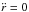 \hbox{${\ddot r}=0$}