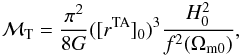 \begin{eqnarray} {\cal M}_{\rm T}= {\pi^2\over 8 G}([r^{\rm TA}]_0)^{3}{H_0^2\over f^2 (\Omega_{\rm m0})}, \end{eqnarray}
