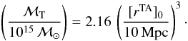 \begin{eqnarray} \left( {\cal M}_{\rm T} \over 10^{15} \,{\cal M}_{\odot}\right) = 2.16\,\left([r^{\rm TA}]_0\over 10\,{\rm Mpc} \right)^3\cdot \end{eqnarray}