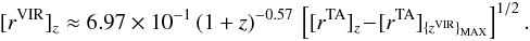 \begin{eqnarray} [r^{\rm VIR}]_z \approx 6.97\times 10^{-1}\,(1+z)^{-0.57}\,\left[[r^{\rm TA}]_z \!-\! [r^{\rm TA}]_{\{z^{\rm VIR}\}_{\rm MAX}} \right]^{1/2}. \end{eqnarray}
