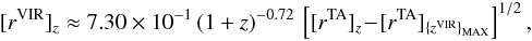 \begin{eqnarray} [r^{\rm VIR}]_z \approx 7.30\times 10^{-1}\,(1+z)^{-0.72}\,\left[[r^{\rm TA}]_z\! -\! [r^{\rm TA}]_{\{z^{\rm VIR}\}_{\rm MAX}} \right]^{1/2}, \end{eqnarray}
