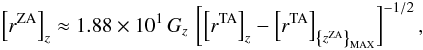 \begin{eqnarray} \left[r^{\rm ZA}\right]_z \approx 1.88\times 10^{1} \, G_z \,\left[\left[r^{\rm TA}\right]_z - \left[r^{\rm TA}\right]_{ \left\{z^{\rm ZA}\right\}_{\rm MAX} } \right]^{-1/2}, \end{eqnarray}