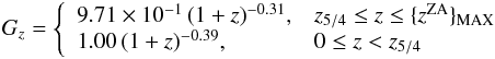 \begin{eqnarray} G_z = \left\{ \begin{array}{ll} 9.71\times 10^{-1}\,(1+ z)^{-0.31}, & z_{5/4} \le z \le \{z^{\rm ZA}\}_{\rm MAX}\\ 1.00\,(1+z)^{-0.39} , & 0 \le z <z_{5/4} \end{array} \right. \end{eqnarray}