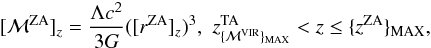 \begin{eqnarray} [{\cal M}^{\rm ZA}]_z = {\Lambda c^2 \over 3 G} ([r^{\rm ZA}]_z)^3,\,\,z_{\{{\cal M}^{\rm VIR}\}_{\rm MAX}}^{\rm TA} < z \le \{z^{\rm ZA}\}_{\rm MAX} , \end{eqnarray}