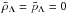 \hbox{$\bar\rho_{\Lambda} = \bar p_{\Lambda} = 0$}