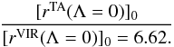 \begin{eqnarray} [r^{\rm TA} (\Lambda=0)]_0 \over [r^{\rm VIR} (\Lambda=0)]_0 = 6.62. \end{eqnarray}