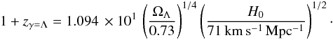 \begin{eqnarray} 1+z_{\gamma=\Lambda} = 1.094\,\times 10^{1}\,\left(\Omega_{\Lambda}\over 0.73\right)^{1/4}\left(H_0\over 71\,{\rm km\,s^{-1}\,Mpc^{-1}}\right)^{1/2}\cdot \end{eqnarray}
