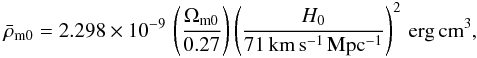 \begin{eqnarray} \bar\rho_{\rm m0} = 2.298\times 10^{-9}\,\left(\Omega_{\rm m0}\over 0.27\right)\left(H_0\over 71\, {\rm km\,s^{-1}\,Mpc^{-1}}\right)^2\, {\rm erg\,cm^3}, \end{eqnarray}