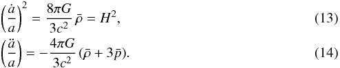 \begin{eqnarray} &&\left(\dot a\over a\right)^2 = {8\pi G\over 3 c^2}\,\bar\rho =H^2,\\ && \left(\ddot a\over a\right) = -{4\pi G\over 3 c^2}\,(\bar\rho+3 \bar p). \end{eqnarray}