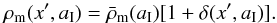 \begin{eqnarray} \rho_{\rm m}(x',a_{\rm I}) =\bar\rho_{\rm m}(a_{\rm I})[1+\delta(x',a_{\rm I})]. \end{eqnarray}