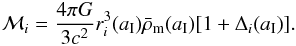 \begin{eqnarray} {\cal M}_i = {4\pi G\over 3 c^2} r_i^3(a_{\rm I}) \bar \rho_{\rm m}(a_{\rm I}) [1 + \Delta_i(a_{\rm I})]. \end{eqnarray}