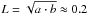 \hbox{$L = \sqrt{a \cdot b} \approx 0.2$}