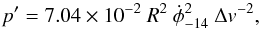 \begin{equation} p' = 7.04\times10^{-2}\ R^2\ {\dot{\phi}}^2_{-14}\ {\Delta v}^{-2} , \label{Eq2b} \end{equation}