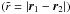 \hbox{$(\tilde{r} = |\vec{r}_1 - \vec{r}_2|)$}