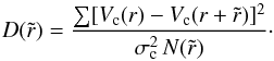 \begin{equation} D(\tilde{r}) = \frac{\sum [V_{\rm c}(r) - V_{\rm c}(r + \tilde{r})]^2}{\sigma^2_{\rm c}\, N(\tilde{r})}\cdot \label{Eq3} \end{equation}