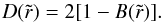 \begin{equation} D(\tilde{r}) = 2[1 - B(\tilde{r})]. \label{Eq7} \end{equation}