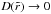 \hbox{$D(\tilde{r}) \to 0$}