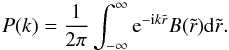 \begin{equation} P(k) = \frac{1}{2\pi} \int^\infty_{-\infty} {\rm e}^{-{\rm i}k\tilde{r}} B(\tilde{r}) {\rm d}\tilde{r} . \label{Eq07} \end{equation}