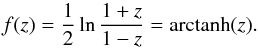 \begin{equation} f(z) = \frac{1}{2} \ln \frac{1 + z}{1 - z} = {\rm arctanh}(z) . \label{Eq8} \end{equation}
