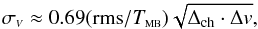 \appendix \setcounter{section}{1} \begin{equation} \sigma_{\scriptscriptstyle V} \approx 0.69 ({\rm rms}/T_{\scriptscriptstyle \rm MB}) \sqrt{\Delta_{\rm ch}\cdot\Delta v} , \label{Eq1} \end{equation}