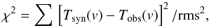 \appendix \setcounter{section}{1} \begin{equation} \chi^2 = \sum\, \left[ T_{\rm syn}(v) - T_{\rm obs}(v) \right]^2/{\rm rms}^2 , \label{Eq1a} \end{equation}