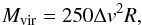 \appendix \setcounter{section}{1} \begin{equation} M_{\rm vir} = 250 \Delta v^2 R , \label{Eq9a} \end{equation}