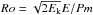 \hbox{$Ro=\sqrt{2 \Ek} E/Pm$}