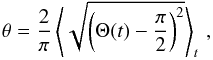 \begin{eqnarray} \theta = \frac{2}{\pi} \left\langle \sqrt{\left(\Theta(t) - \frac{\pi}{2} \right)^2}\right\rangle_t \,,\label{e_theta} \end{eqnarray}