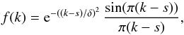 \begin{equation} f(k) = {\rm e}^{-((k - s)/\delta)^2} \, \frac{\sin(\pi (k - s))}{\pi (k - s)}, \end{equation}