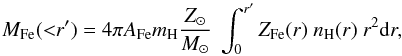 \begin{equation} M_{\rm Fe} ({<}r^\prime) = 4\pi A_{\rm Fe} m_{\rm H} {Z_\odot \over M_\odot}~ \int_0^{r^\prime} Z_{\rm Fe}(r) ~n_{\rm H}(r)~ r^2 {\rm d}r , \label{eq:mfe} \end{equation}
