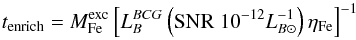 \begin{equation} t_{\rm enrich} = M_{\rm Fe}^{\rm exc}\left[L_B^{BCG} \left({\rm SNR} ~10 ^{-12} L_{B\odot}^{-1}\right)\eta_{\rm Fe}\right]^{-1} \label{eq:ten} \end{equation}