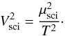 \begin{equation} V^2_{\text{sci}} = \frac{\mu^2_{\text{sci}}}{T^2}\cdot \end{equation}
