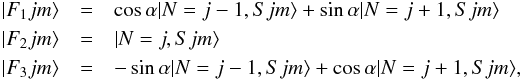 \begin{eqnarray} \label{F} |F_{1}jm\rangle & = & \cos\alpha|N=j-1,Sjm\rangle +\sin\alpha|N=j+1,Sjm\rangle \nonumber \\ |F_{2}jm\rangle & = & |N=j,Sjm\rangle\\ |F_{3}jm\rangle & = & -\sin\alpha|N=j-1,Sjm\rangle +\cos\alpha|N=j+1,Sjm\rangle, \nonumber \end{eqnarray}