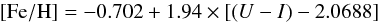 \begin{equation} [{\rm Fe/H}]=-0.702 + 1.94 \times [(U-I)-2.0688] \label{colmetblue} \end{equation}