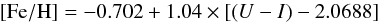 \begin{equation} [{\rm Fe/H}]=-0.702 + 1.04 \times [(U-I)-2.0688] \label{colmetred} \end{equation}