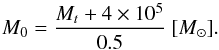 \begin{equation} M_0= \frac{M_t+4\times10^5}{0.5}~ [M_\odot]. \label{eq:massloss} \end{equation}