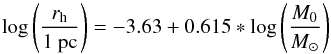 \begin{equation} \log\left(\frac{r_{\rm h}}{\rm 1~pc}\right) = -3.63 + 0.615*\log\left(\frac{M_{0}}{M_\odot}\right) \label{mass_radius_form} \end{equation}