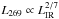\hbox{$L_{269}\propto L_{\mathrm{IR}}^{2/7}$}
